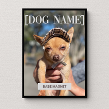 Load image into Gallery viewer, PERSONalized Pet Portrait &quot;BABE MAGNET&quot; - DOG
